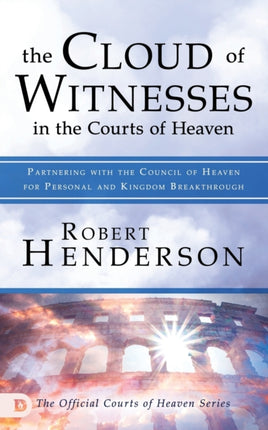 Cloud of Witnesses in the Courts of Heaven The
