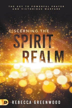 Discerning the Spirit Realm The Key to Powerful