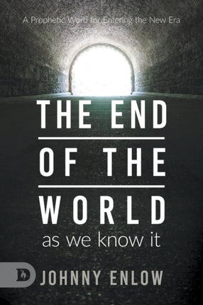 End of the World as We Know It A Prophetic Word for Entering the New Era