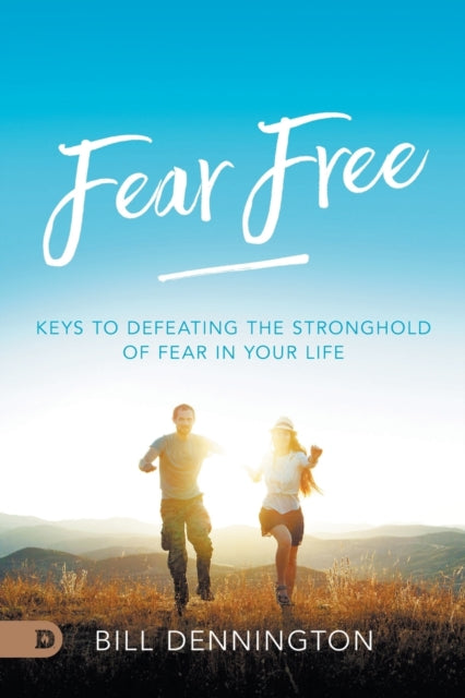 Fear Free Keys to Defeating Stronghold of Fear in Your Life