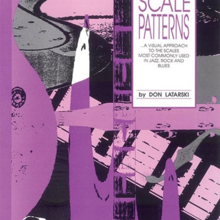 Scale Patterns A Visual Approach to the Scales Most Commonly Used in Jazz Rock and Blues Progressive Guitarist