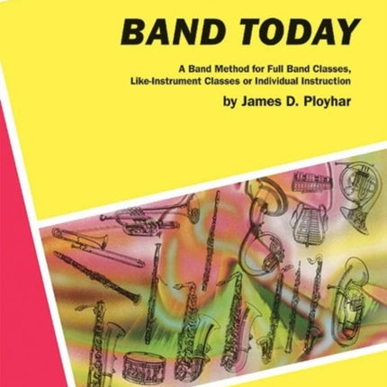 Band Today Part 1 A Band Method for Full Band Classes LikeInstrument Classes or Individual Instruction Contemporary Band Course