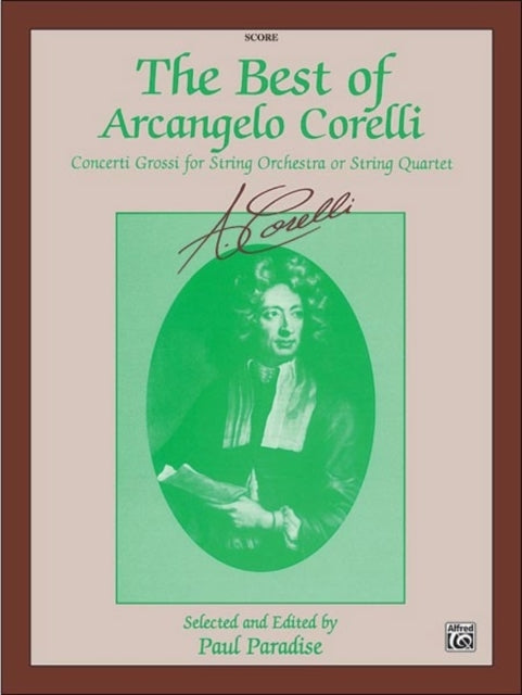 The Best of Arcangelo Corelli Concerto Grossi for String Orchestra or String Quartet