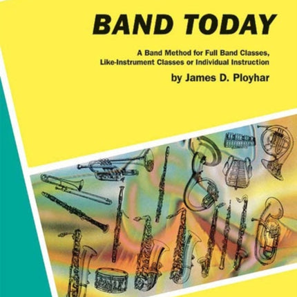 Band Today Part 2 A Band Method for Full Band Classes LikeInstrument Classes or Individual Instruction Contemporary Band Course