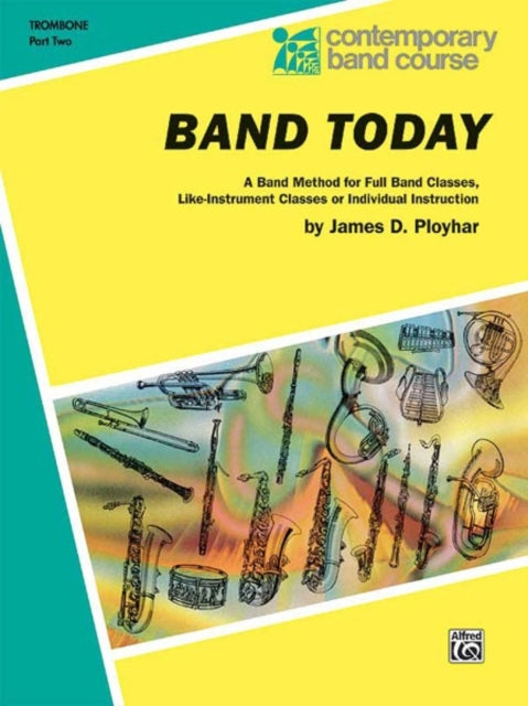 Band Today Part 2 A Band Method for Full Band Classes LikeInstrument Classes or Individual Instruction Contemporary Band Course