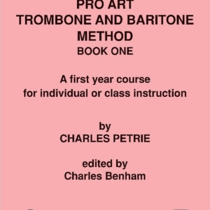 Pro Art Trombone and Baritone Method A First Year Course for Individual or Class Instruction