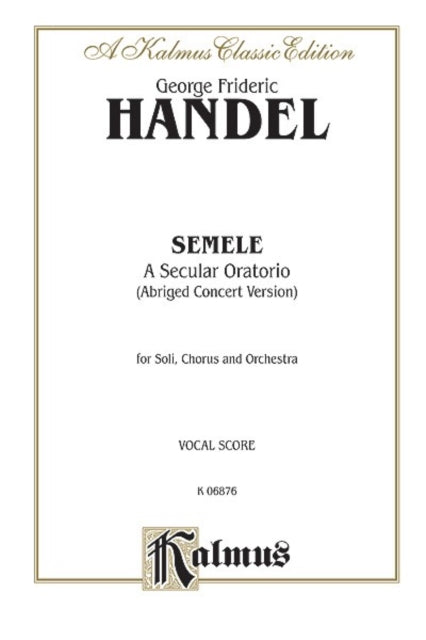 Semele 1744 Abridged Concert Version Satb with Ssaattbbb Soli German Language Edition Comb Bound Book Kalmus Edition