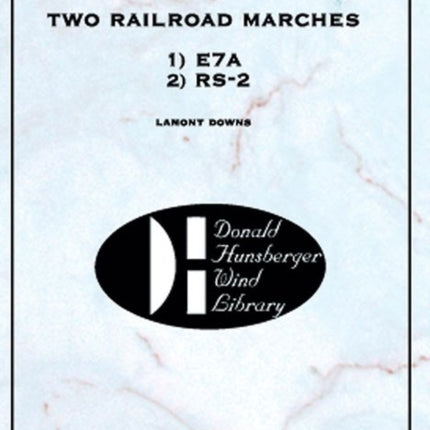 Two Railroad Marches Rs2 and E7a Donald Hunsberger Wind Library