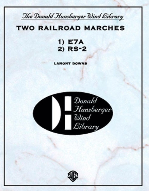 Two Railroad Marches Rs2 and E7a Donald Hunsberger Wind Library