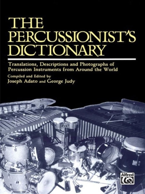 The Percussionists Dictionary Translations Descriptions and Photographs of Percussion Instruments from Around the World