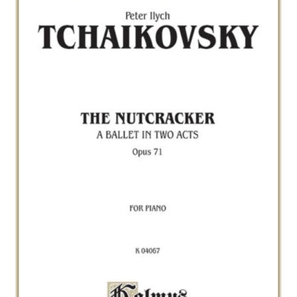 The Nutcracker Op 71 Complete A Ballet in Two Acts Kalmus Edition