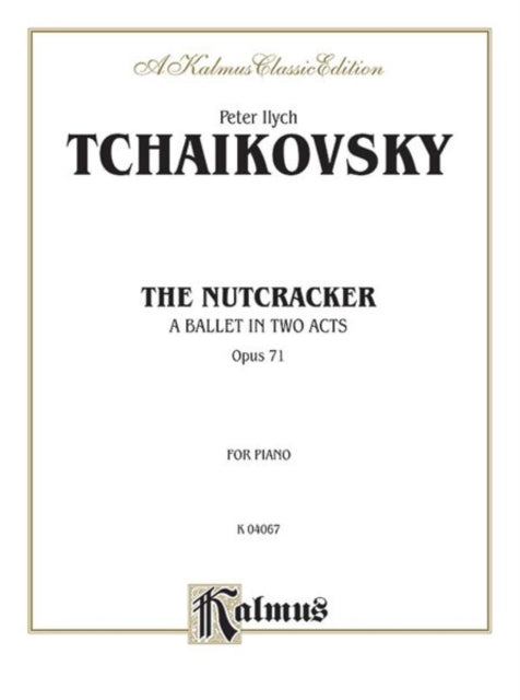 The Nutcracker Op 71 Complete A Ballet in Two Acts Kalmus Edition