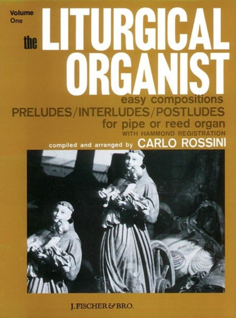 The Liturgical Organist Volume 1 Easy Compositions Preludes Interludes  Postludes for Pipe or Reed Organ