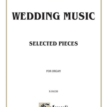 Wedding Music for Organ Mendelssohn Wagner Plus Other Less Familiar Music Kalmus Edition