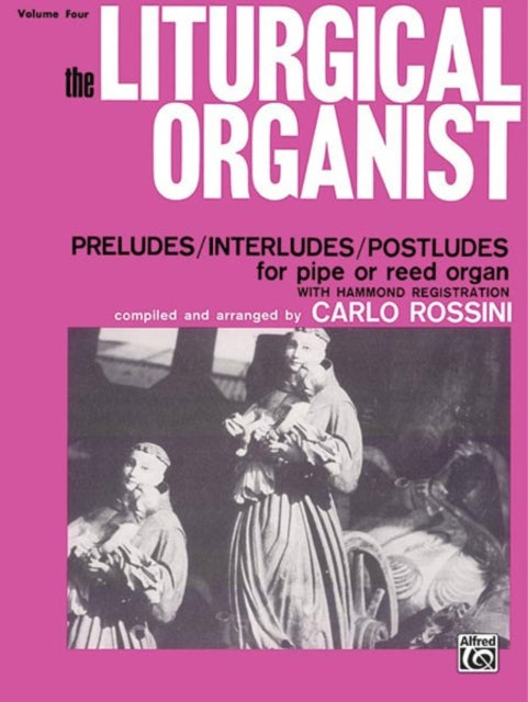 The Liturgical Organist Volume 4 PreludesInterludesPostludes for Pipe or Reed Organ with Hammond Registrations