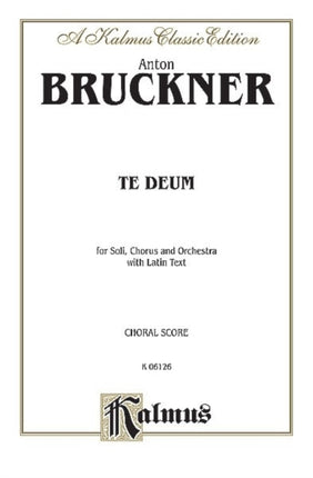 Te Deum Satb Divisi with Satb Soli Orch German Text in Preface Latin German Language Edition Kalmus Edition