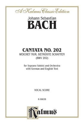 Cantata No 202  Weichet NUR Betrubte Schatten Soprano Solo Cembalo  Orch German English Language Edition Kalmus Edition