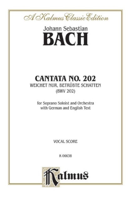 Cantata No 202  Weichet NUR Betrubte Schatten Soprano Solo Cembalo  Orch German English Language Edition Kalmus Edition