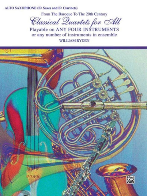 Classical Quartets for All  Alto Sax From the Baroque to the 20th Century Classical Instrumental Ensembles for All