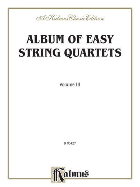 Album of Easy String Quartets Volume III Pieces by Bach Haydn Mozart Beethoven Schumann Mendelssohn and Others 3 Kalmus Edition