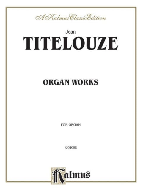 Titelouze Organ Works Hymns Magnificats of the 1st Through 8th Tone Kalmus Edition