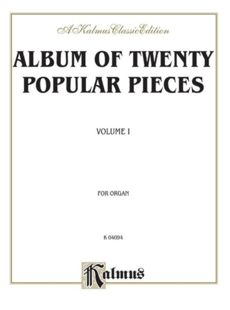 Album of Twenty Popular Pieces for Organ Volume I NineteenthCentury Music Mostly Transcriptions with a Few Original Organ Compositions 1 Kalmus Edition