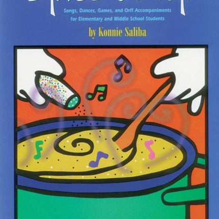 Spice it Up Songs Dances Games and Orff Accompaniments for Elementary and Middle School Students