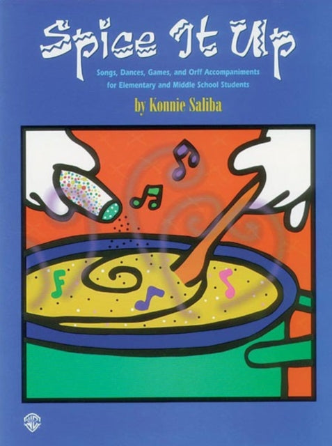 Spice it Up Songs Dances Games and Orff Accompaniments for Elementary and Middle School Students