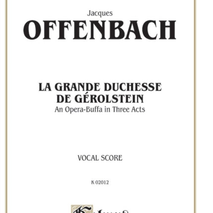 La Grande Duchesse De GRolstein An Opera Buffa in Three Acts Kalmus Edition