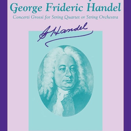 The Best of George Frideric Handel Concerti Grossi for String Orchestra or String Quartet