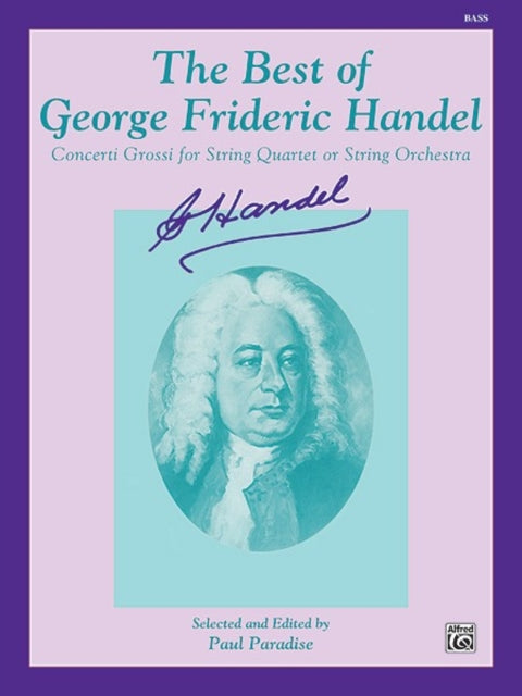 The Best of George Frideric Handel Concerti Grossi for String Orchestra or String Quartet