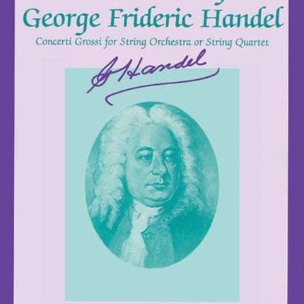 The Best of George Frideric Handel Concerti Grossi for String Orchestra or String Quartet