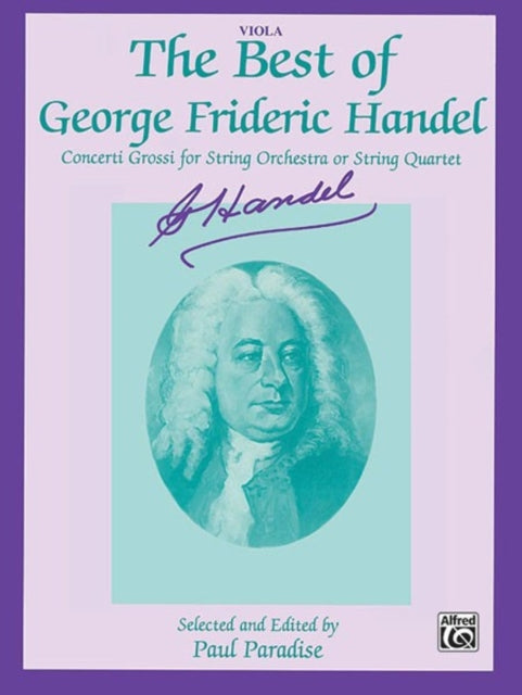 The Best of George Frideric Handel Concerti Grossi for String Orchestra or String Quartet