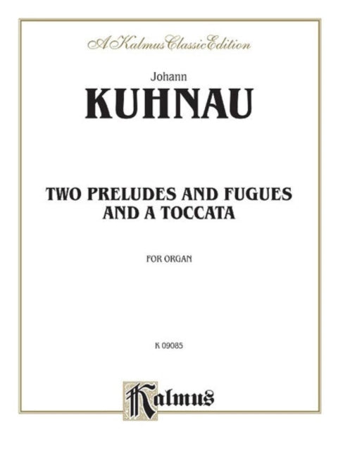 Two Preludes and Fugues and a Toccata Kalmus Edition