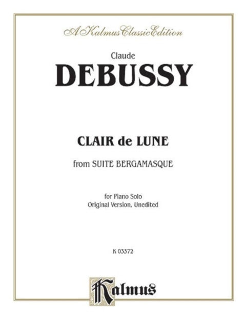 Clair De Lune from Suite Bergamasque For Piano Solo Original Version Unedited Kalmus Edition