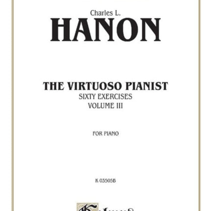 The Virtuoso Pianist Volume III Sixty Exercises for Piano 3 Kalmus Edition