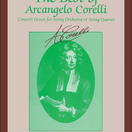 The Best of Arcangelo Corelli Concerto Grossi for String Orchestra or String Quartet