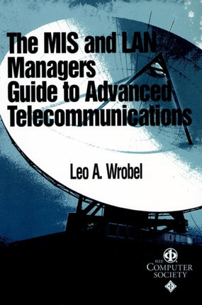 The MIS and LAN Manager's Guide to Advanced Telecommunications