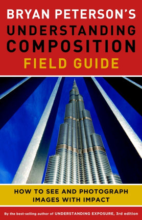 Bryan Peterson′s Understanding Composition Field G uide