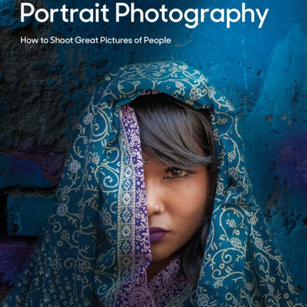 Understanding Portrait Photography: How to Shoot Great Pictures of People