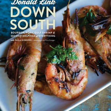 Down South: Bourbon, Pork, Gulf Shrimp & Second Helpings of Everything: A Cookbook