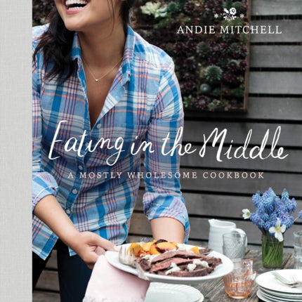 Eating in the Middle: A Mostly Wholesome Cookbook