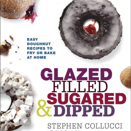 Glazed, Filled, Sugared & Dipped: Easy Doughnut Recipes to Fry or Bake at Home: A Baking Book