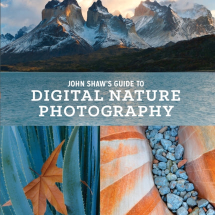 John Shaw′s Guide to Digital Nature Photography