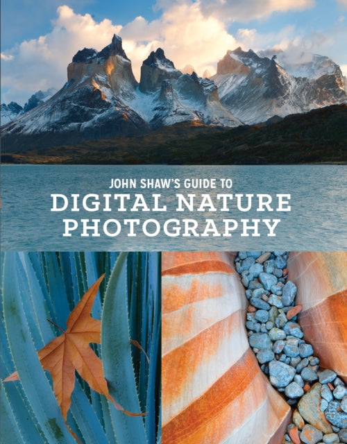 John Shaw′s Guide to Digital Nature Photography