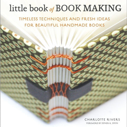 Little Book of Book Making: Timeless Techniques and Fresh Ideas for Beautiful Handmade Books