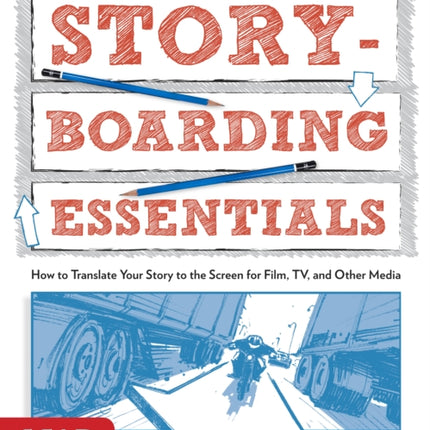 Storyboarding Essentials: SCAD Creative Essentials (How to Translate Your Story to the Screen for Film, TV, and Other Media)