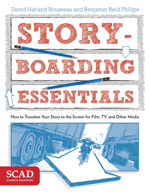 Storyboarding Essentials: SCAD Creative Essentials (How to Translate Your Story to the Screen for Film, TV, and Other Media)