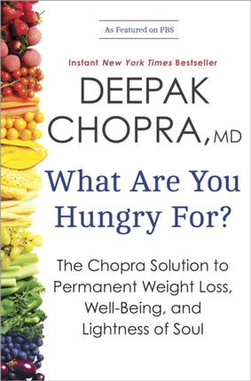 What Are You Hungry For?: The Chopra Solution to Permanent Weight Loss, Well-Being, and Lightness of Soul