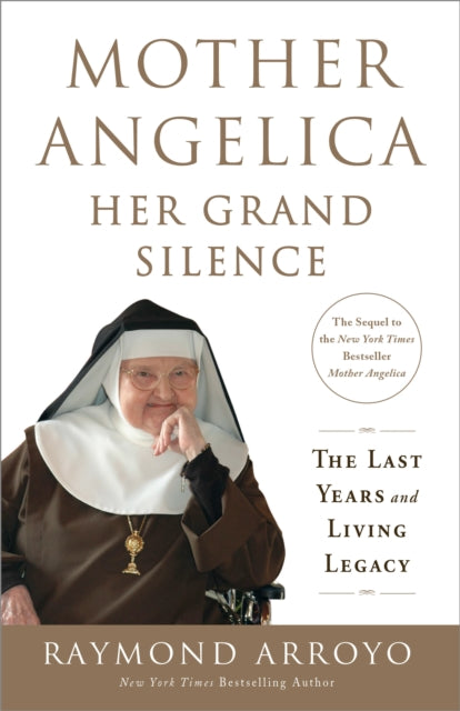 Mother Angelica: Her Grand Silence: The Last Years and Living Legacy